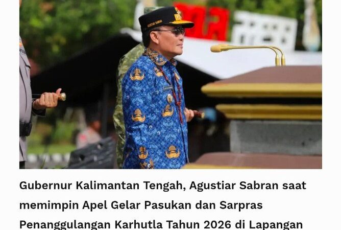 Pemprov Kalteng Kalteng Siaga Karhutla 2026, Gubernur Tekankan Sinergi Pencegahan